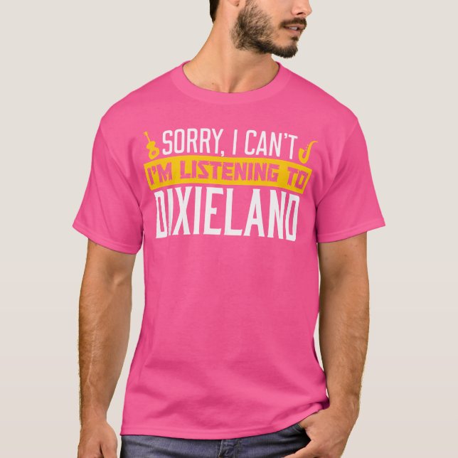 Camiseta Lo Siento, No Puedo Escuchar A Dixieland Jazz Musi (Anverso)