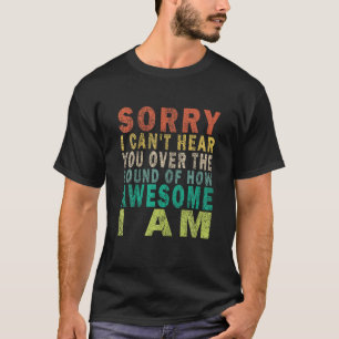 Camiseta Lo siento, no puedo escucharte por el sonido de lo