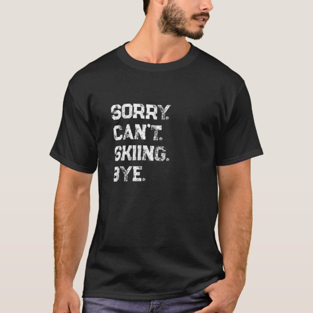 Camiseta Lo siento, no puedo esquiar adiós Funny Skier Fan  (Anverso)