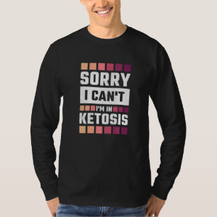 Camiseta Lo Siento, No Puedo Estar En Ketosis Keto