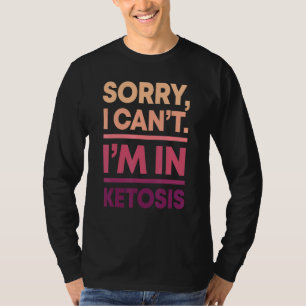 Camiseta Lo siento, no puedo estar en Ketosis Keto Diet Ket