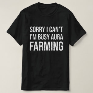 Camiseta Lo siento, no puedo estar ocupado cultivando Aura.