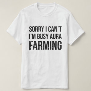 Camiseta Lo siento, no puedo estar ocupado cultivando Aura.