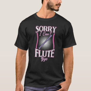 Camiseta Lo siento, no puedo flautear el flautista flautist