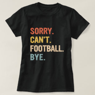Camiseta Lo siento no puedo fútbol adiós amantes del fútbol