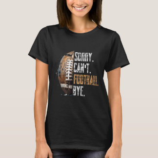Camiseta Lo siento, no puedo fútbol adiós - Fútbol American