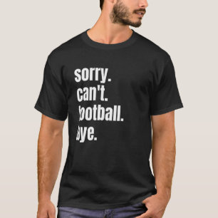Camiseta Lo siento, no puedo futbolar adiós divertido jugad