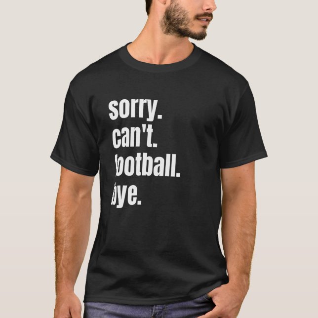 Camiseta Lo siento, no puedo futbolar adiós divertido jugad (Anverso)
