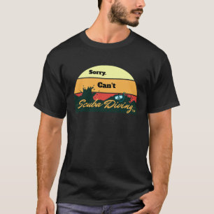 Camiseta Lo siento, no puedo hacer buceo para hombres y muj