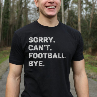 Camiseta Lo siento, no puedo hacer el fútbol adiós divertid