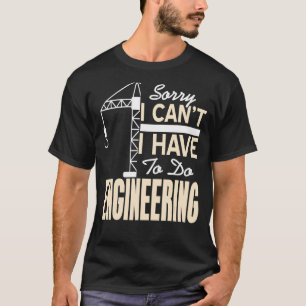 Camiseta Lo siento, no puedo hacer el regalo de ingeniería