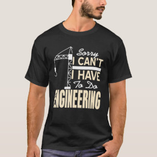 Camiseta Lo siento, no puedo hacer el Tee Pre de Ingeniería