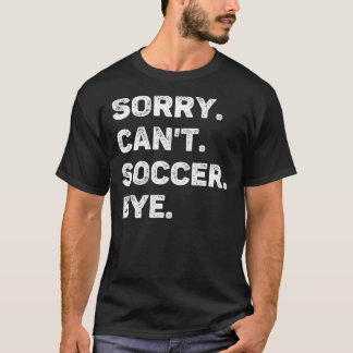 Camiseta Lo siento, no puedo hacer fútbol adiós divertido