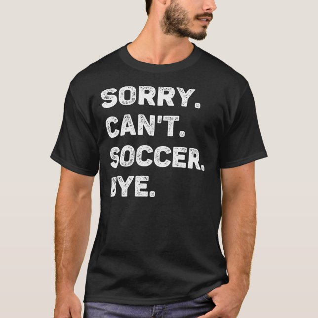 Camiseta Lo siento, no puedo hacer fútbol adiós divertido (Anverso)