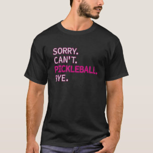 Camiseta Lo siento, no puedo hacer piquetas, adiós Pickleba