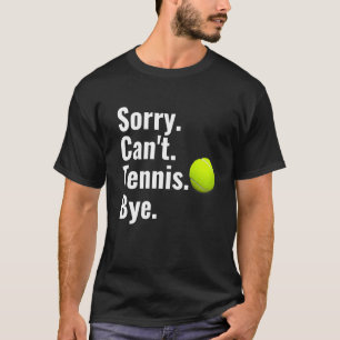 Camiseta Lo siento no puedo hacer tenis adiós Tennis