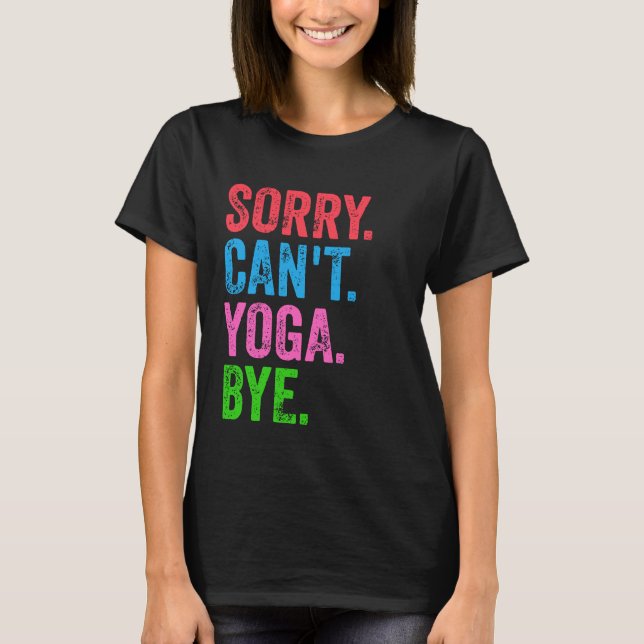 Camiseta Lo siento, no puedo hacer Yoga Bye Funny (Anverso)