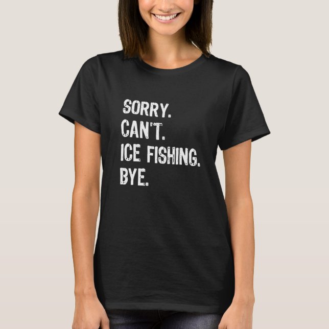 Camiseta Lo siento, no puedo helar pesca adiós Ice Fisher C (Anverso)