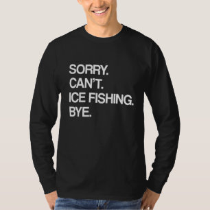 Camiseta Lo siento, no puedo helar pesca adiós Ice Fisher C