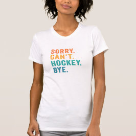 Camiseta Lo siento, no puedo hockey