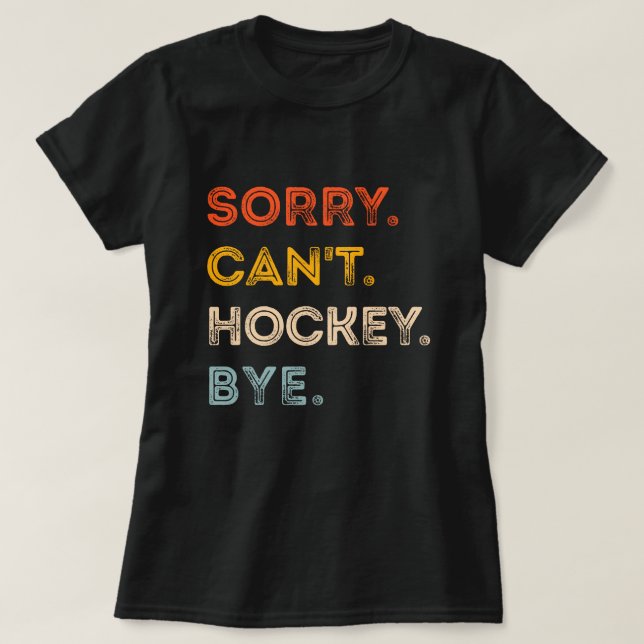 Camiseta Lo siento, no puedo hockey adiós equipo entrenador (Diseño del anverso)
