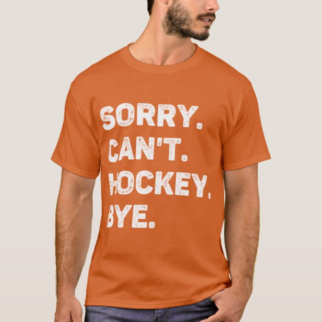 Camiseta Lo siento, no puedo hockey adiós graciosa amante d (Anverso)