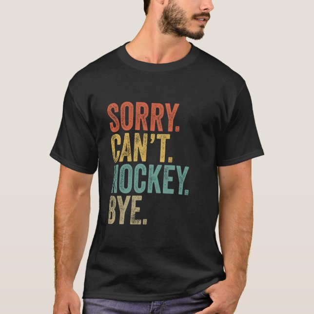 Camiseta Lo siento no puedo hockey adiós graciosos memes sa (Anverso)