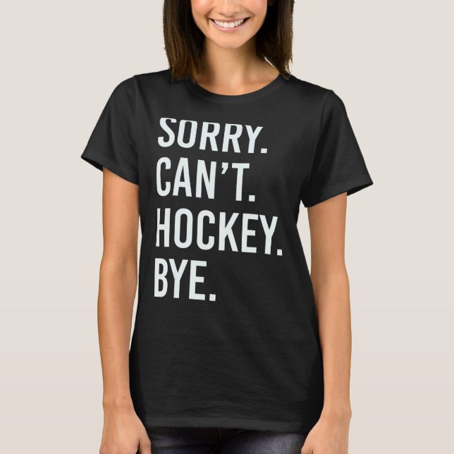 Camiseta Lo siento no puedo hockey adiós jugador de hockey (Anverso)