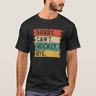 Camiseta Lo siento, no puedo hockey adiós jugador entrenado
