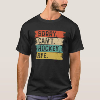 Camiseta Lo siento, no puedo hockey adiós jugador entrenado