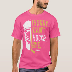 Camiseta Lo Siento No Puedo Hockey Adiós Jugadores Gracioso