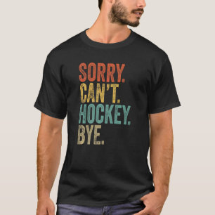 Camiseta Lo siento no puedo hockey adiós sarcástico memes d