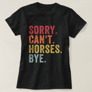Camiseta Lo siento, no puedo ir a caballo, divertido amante