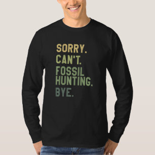 Camiseta Lo siento, no puedo ir a cazar fósiles, adiós pale