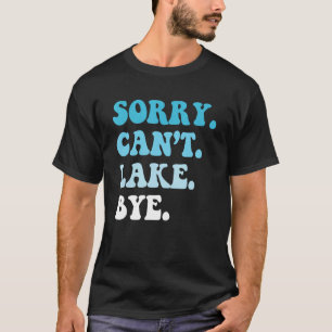 Camiseta Lo siento no puedo ir a lago Adiós navegando por e