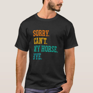Camiseta Lo siento, no puedo ir a mi caballo
