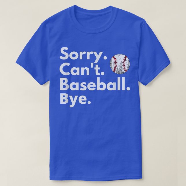 Camiseta Lo siento, no puedo ir al béisbol, adiós, divertid (Diseño del anverso)