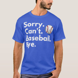 Camiseta Lo siento, no puedo ir al béisbol, adiós, divertid