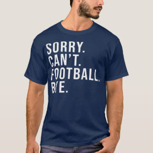 Camiseta Lo siento, no puedo ir al fútbol, adiós, divertido