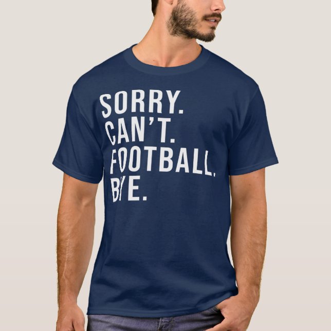 Camiseta Lo siento, no puedo ir al fútbol, adiós, divertido (Anverso)