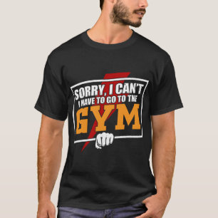 Camiseta lo siento, no puedo ir al gimnasio.
