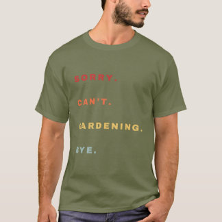 Camiseta Lo siento no puedo jardinar adiós Gracioso -Gracio