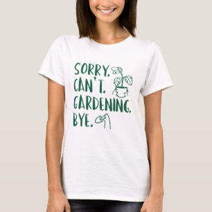 Camiseta Lo siento. No puedo. Jardinería. Adiós.