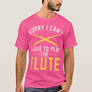 Camiseta Lo Siento, No Puedo Jugar A La Flauta