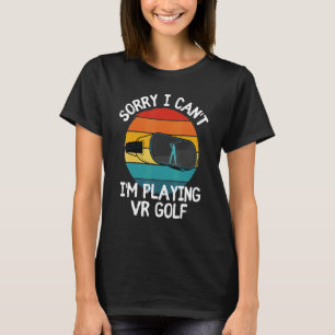 Camiseta Lo siento, no puedo jugar a Vr Golf Virtual Realit
