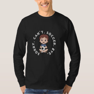 Camiseta Lo siento, no puedo jugar fútbol, adiós divertido 