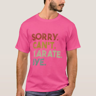 Camiseta Lo Siento No Puedo Karate Bye Funny Karate