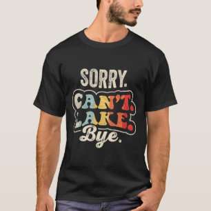 Camiseta Lo siento, no puedo lago adiós divertido lago vida