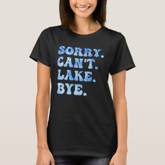 Camiseta Lo siento no puedo lago Bye Funny Lake Life Summer