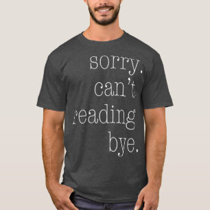 Camiseta Lo siento no puedo leer adiós 